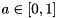$ a \in [0,1] $